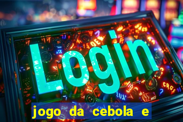 jogo da cebola e da berinjela